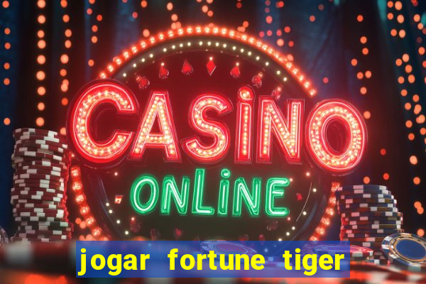 jogar fortune tiger sem depositar